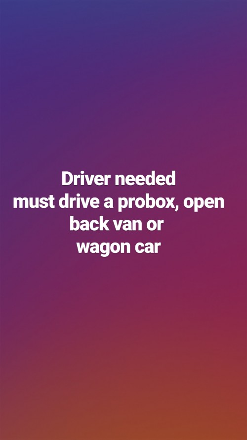 Driver needed, must have vehicle