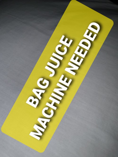 BAG JUICE MACHINE NEEDED
