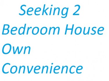 Seeking 2 Bedroom House Own Convenience