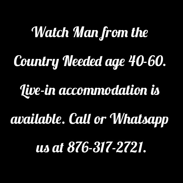 Watch Man Needed. Whatsapp 876-317-2721
