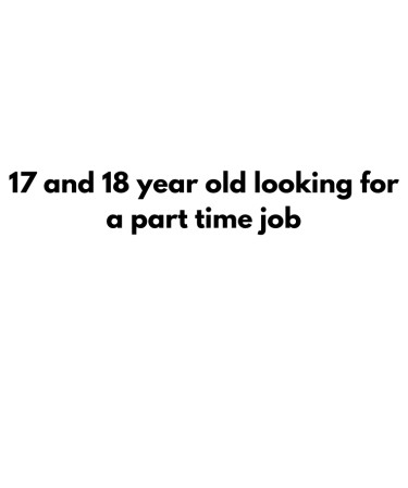 17 And 18 Year Old Looking For Part Time Job - Portmore