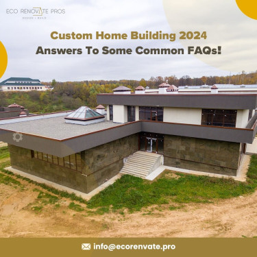 Custom Home Building 2024: Answers To Some Common 